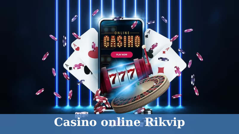 Casino online Rikvip - Giải trí online tuyệt vời