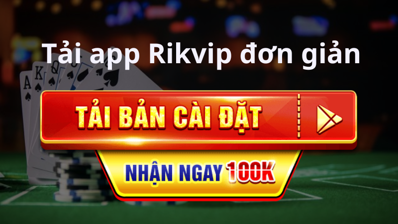 Tải App Rikvip với các thao tác đơn giản